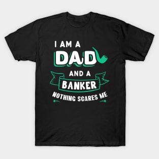 I'm A Dad And A Banker Nothing Scares Me T-Shirt